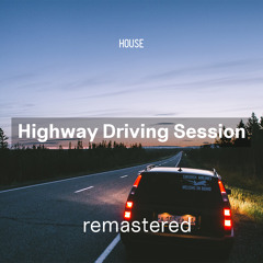 Highway Driving Session #1 | House Mix [remastered]