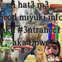 i hat3 m3 [prod miyuki info aka #3ntrance1 aka f;pwe]