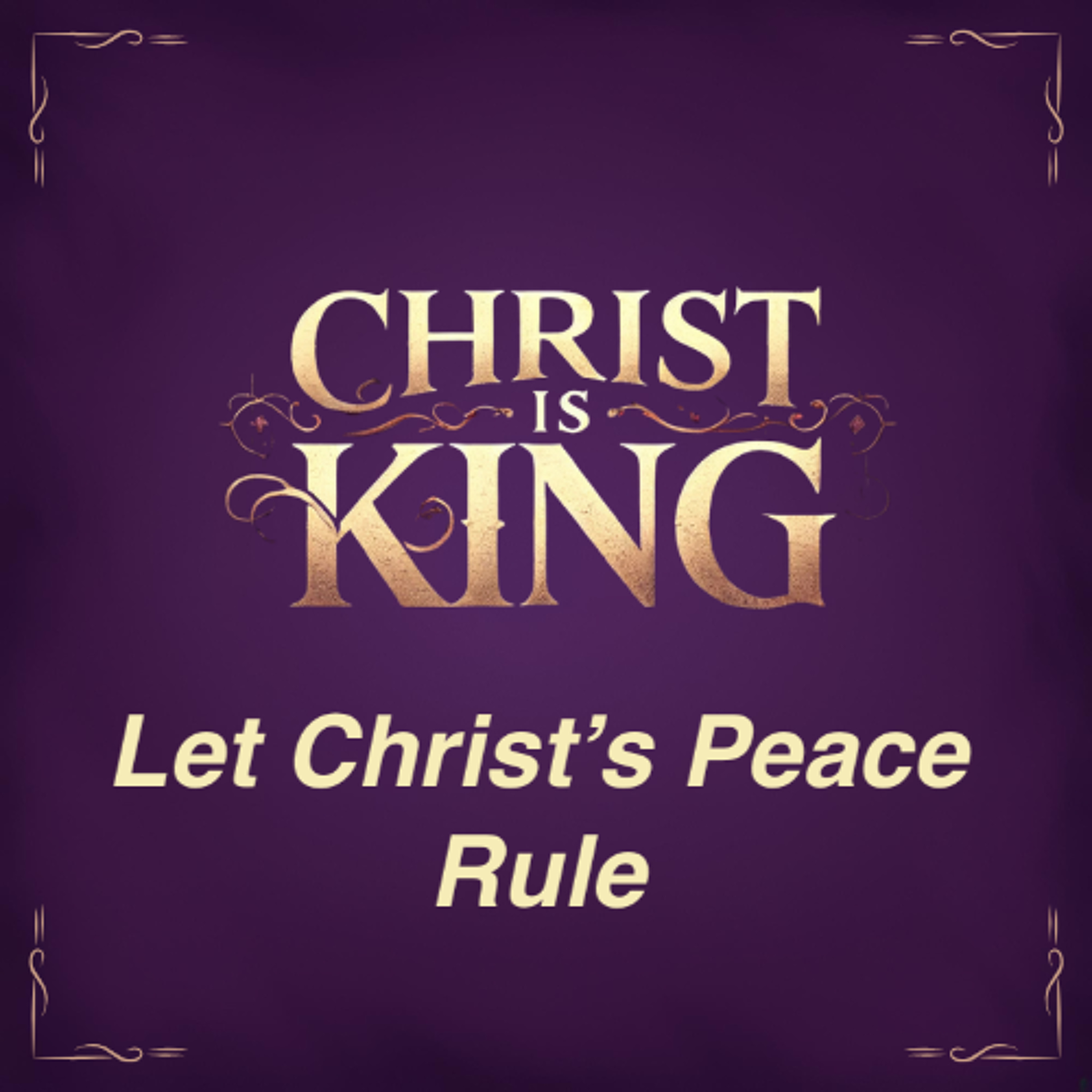 Mar 30/25 | Christ is King | Let Christ's Peace Rule | Colossians 3:15-17 | Dave Messier episode artwork