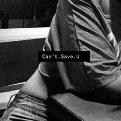 CANT SAVE U