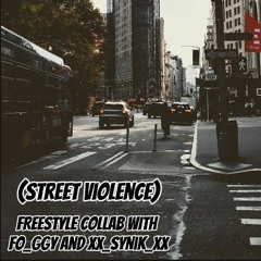 (Street Violence) (FREESTYLE) COLLAB WITH fo_ggy and xX_SyNiK_Xx