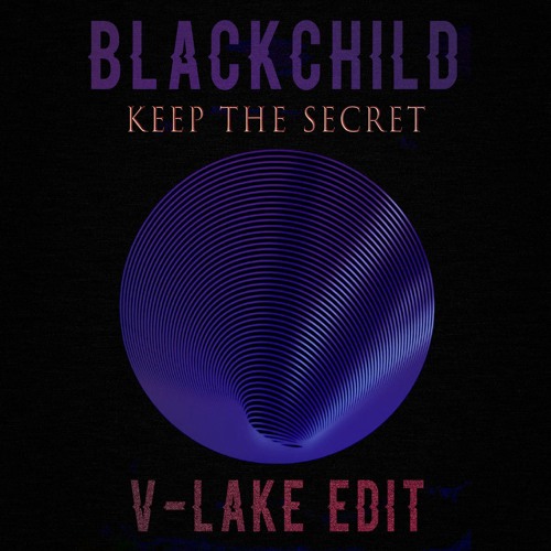 Blackchild (ITA) - Keep The Secret (V-Lake Edit)