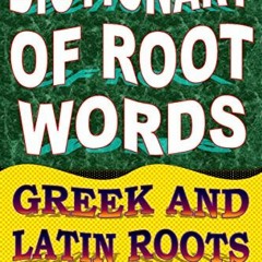 ACCESS EPUB 📗 Dictionary of Root Words: Greek and Latin Roots (English Word Power Bo