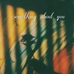 Something about you