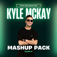The Sounds of Kyle McKay - Mashup Pack VOL 10