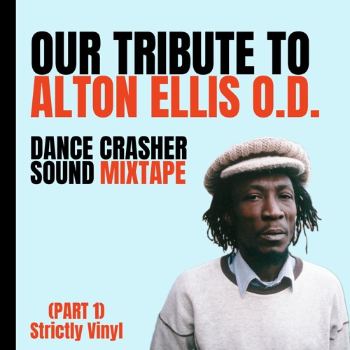OUR TRIBUTE TO ALTON ELLIS O.D. PART 1 (DANCE CRASHER SOUND MIXTAPE)