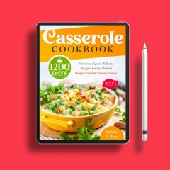 Casserole Cookbook: 1200 Days of Delicious, Quick & Easy Recipes for the Perfect Budget-Friendl