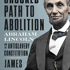 free PDF 🖊️ The Crooked Path to Abolition: Abraham Lincoln and the Antislavery Const