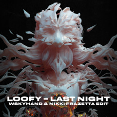 Loofy - Last Night (WSKYHAND & Nikki Frazetta Edit)