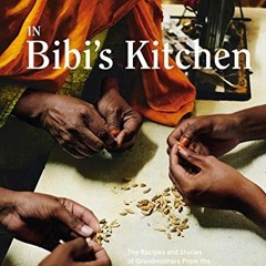 [Get] EBOOK EPUB KINDLE PDF In Bibi's Kitchen: The Recipes and Stories of Grandmothers from the Eigh