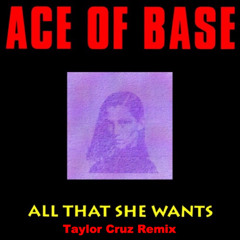 All that she wants  (Taylor Cruz Remix)  #FREE DOWNLOAD