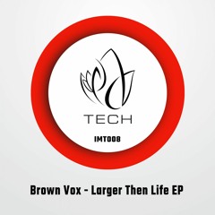 IMT008 - Brown Vox - LARGER THEN LIFE EP