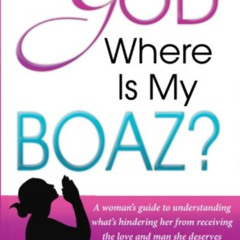 [Download] PDF 🖍️ God Where Is My Boaz: A woman's guide to understanding what's hind