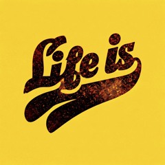 Life Is