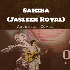 Sahiba (Jasleen Royal) Acoustic Cover