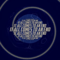 IT ALL COMES TO AN END