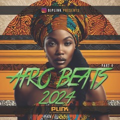 AfroBeats Mix 2024 Part 4 - DJ Plink - AfroVibes 2024 - French & English AfroBeats