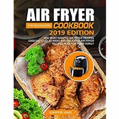 DOWNLOAD ⚡️ eBook Air Fryer Cookbook For Beginners #2019 600 Most Wanted Air Fryer Recipes 1000