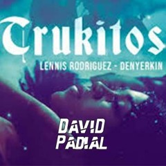 Lennis Rodriguez X Denyerkin - Trukitos (David Padial Extended)COPYRIGHT VERSION