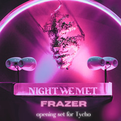 Opening for Tycho | Night We Met (DJ Set) (Downtempo, House, Electronica, Melodic, Progressive)