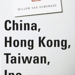[Read] PDF 📬 China, Hong Kong, Taiwan, Inc.: The Dynamics of a New Empire by  Willem