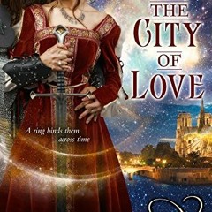 [GET] EBOOK 📮 The City of Love: A Medieval Time Travel Romance (Eternity Rings Book