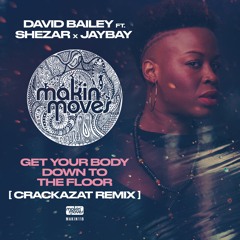 MAKIN118 - David Bailey ft Shezar x Jaybay "Get Your Body Down To The Floor" (Crackazat Remix)