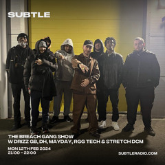 The Breach Gang Show on Subtle Radio ft Mayday, DH, RGG Tech, Stretch Dcm & Drizz