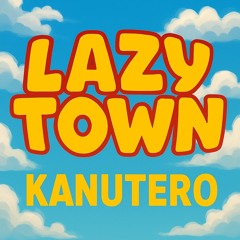 Kanutero - Lazy Town (PREVIA)