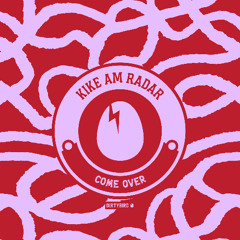 Kike am Radar - Come Over [BIRDFEED]