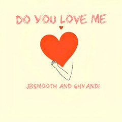 JBSmooth and Ghyandi - Do You Love Me