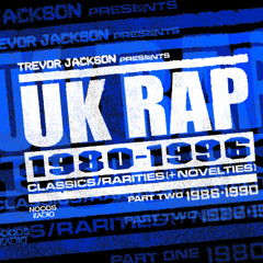 Trevor Jackson Presents UK RAP 1980-1996 Classics / Rarities & Novelties - Part Two: 22nd April '25