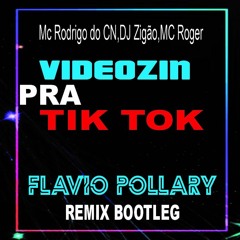 Mc Rodrigo Do CN, DJ Zigão ,MC Roger - Videozin Pra Tiktok ( Flávio Pollary Remix Bootleg )