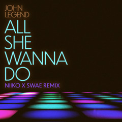 John Legend, NIIKO X SWAE - All She Wanna Do (NIIKO X SWAE Remix) [feat. Saweetie]