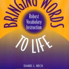 [PDF]^ Bringing Words to Life: Robust Vocabulary Instruction by Isabel L. Beck, Margaret G.