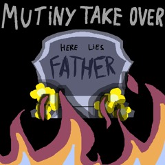 [FATHER: I need you] MUTINY TAKE OVER. (Remix/Cover)