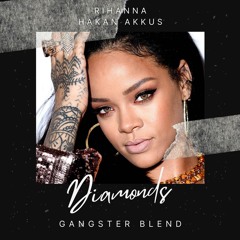 Rihanna x Hakan Akkus - Diamonds (GANGSTER Blend)