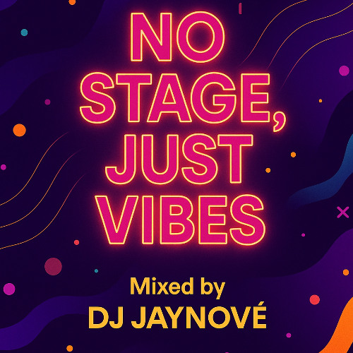 No Stage Just Vibes -Jaynové