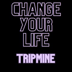 Change Your Life - TripMine