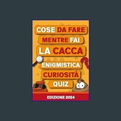 [EBOOK] 📖 COSE DA FARE MENTRE FAI LA CACCA: Enigmistica, Curiosità, Quiz, Indovinelli, Sudoku e mo