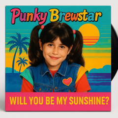 Punky Brewstar Will You Be My Sunshine?