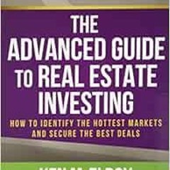 READ [EBOOK EPUB KINDLE PDF] The Advanced Guide to Real Estate Investing: How to Iden