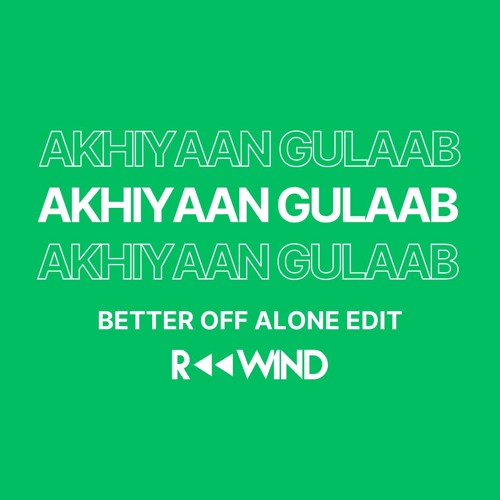 Akhiyaan Gulaab (Rewind Better Off Alone Edit) - FREE DL