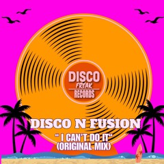 Disco N Fusion - I Can’t Do It OUT NOW !!!