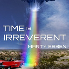 [Read] KINDLE 💚 Time Is Irreverent by  Marty Essen [EPUB KINDLE PDF EBOOK]