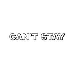 CAN'T STAY (PROD. flow*DEJA)