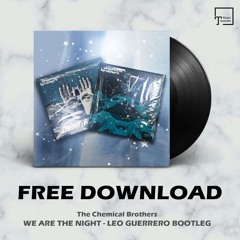 FREE DOWNLOAD: The Chemical Brothers - We Are The Night (Leo Guerrero Bootleg)