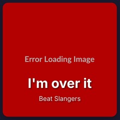 I'm Over It