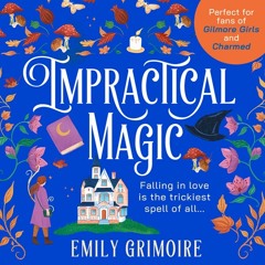 Impractical Magic, By Emily Grimoire, Read by Kate Handford