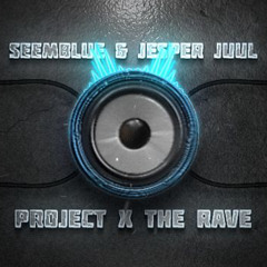 SEEMBLUE & JESPER JUUL - Project X The Rave